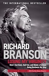 Losing My Virginity: How I've Survived, Had Fun, and Made a Fortune Doing Business My Way