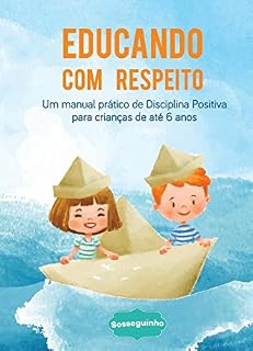 Educando com Respeito: Um manual de disciplina positiva para crianças de até 6 anos