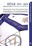 OITAR 1974-2014 : Renaissance d'une franc-maçonnerie initiatique et traditionnelle by