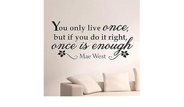 Amazon Com Mural Decal Quotes Art Mae West You Only Live Once But