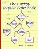 The Laptop Repair Workbook: An Introduction to Troubleshooting and Repairing Laptop Computers