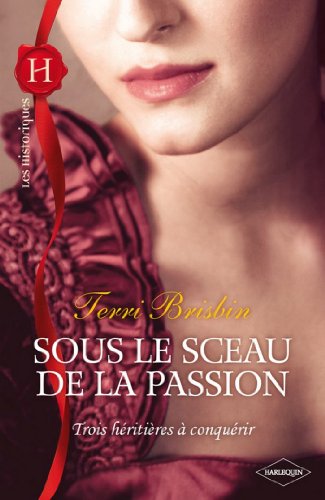 Sous le sceau de la passion (Trois héritières à conquérir t. 3) (French Edition) by Terri Brisbin