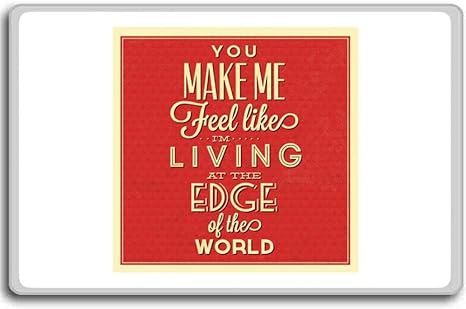 Amazon Com You Make Feel Like I M Living At The Edge Of The World Red Motivational Quotes Fridge Magnet Kitchen Dining Amazon Com You Make Feel Like I M Living At The Edge Of The World Red Motivational Quotes Fridge Magnet Kitchen Dining