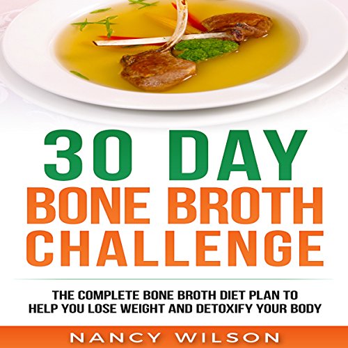D0wnl0ad 30 Day Bone Broth Challenge: The Complete Bone Broth Diet Plan to Help You Lose Weight and Detoxify<br />T.X.T