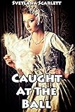 Caught at the Ball (Naughty Victorian Menage Erotic Romance Story)(First Time Older Men Younger Woman Lusty Regency Experience)(Historical Smut with a Side of Story)