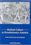 Medical Culture in Revolutionary America: Feuds, Duels and a Court Martial, Linda Myrsiades, 0838641903