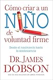 Como Criar A un Nino de Voluntad Firme = The New Strong-Willed Child (Spanish Edition) by 
