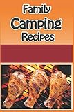 Family Camping Recipes: A Kid Inspired Camp Cookbook for Dutch oven, Campfire, Grilling, Foil packets and Much More (Cooking with Kids Series) by