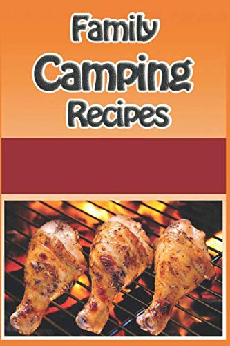 Family Camping Recipes: A Kid Inspired Camp Cookbook for Dutch oven, Campfire, Grilling, Foil packets and Much More (Cooking with Kids Series) by Debbie Madson