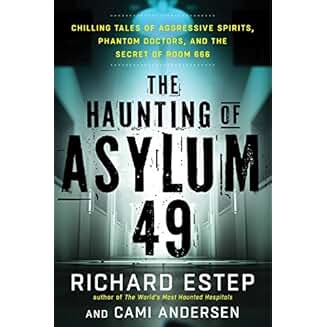 The Haunting of Asylum 49: Chilling Tales of Aggressive Spirits, Phantom Doctors, and the Secret of Room 666