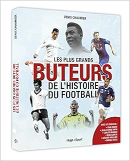 Les plus grands buteurs de l'histoire du football, by Denis Chaumier