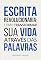 Livro Escrita revolucionária: como transformar sua vida através das palavras