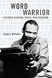 Word Warrior: Richard Durham, Radio, and Freedom (New Black Studies Series) by Sonja D Williams