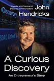 A Curious Discovery: An Entrepreneur's Story by John S. Hendricks