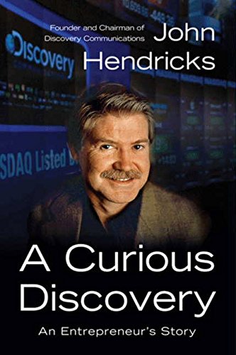 A Curious Discovery: An Entrepreneur's Story by John S. Hendricks