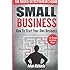 Small Business: The Rookie Entrepreneur's Guide: How To Start Your Own Business - 10 Step Action Plan