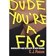 Dude, You’re a Fag: Masculinity and Sexuality in High School