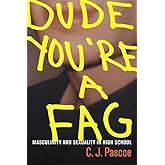 Dude, You’re a Fag: Masculinity and Sexuality in High School