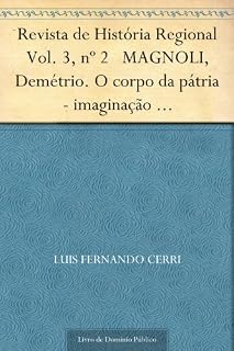 Livro Revista de História Regional Vol. 3 nº 2 MAGNOLI Demétrio. O corpo da pátria - imaginação geográfica e política externa no brasil (1808-1912)