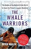 Front cover for the book The Whale Warriors: The Battle at the Bottom of the World to Save the Planet's Largest Mammals by Peter Heller