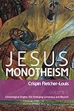 Jesus Monotheism: Volume 1: Christological Origins: The Emerging Consensus and Beyond by Crispin Fletcher-Louis