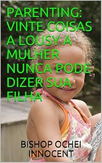 Livro PARENTING: VINTE COISAS A LOUSY A MULHER NUNCA PODE DIZER SUA FILHA