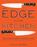 An Edge in the Kitchen: The Ultimate Guide to Kitchen Knives -- How to Buy Them, Keep Them Razor Sharp, and Use Them Like a Pro