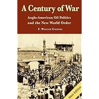 A Century of War: Anglo-American Oil Politics and the New World Order