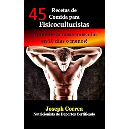 45 Recetas de Comida para Fisicoculturistas: ¡Aumente la masa muscular en 10 días o menos! 45 Recetas de Comida para Fisicoculturistas: ¡Aumente la masa muscular en 10 días o menos!