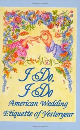 I Do I Do American Wedding Etiquette Of Yesteryear Kindle