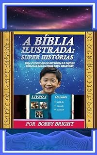 Livro A Bíblia Ilustrada Super Histórias: Uma Colecção de Histórias e Lições Bíblicas Educativas para Crianças: Livro 5 - Os Monarcas
