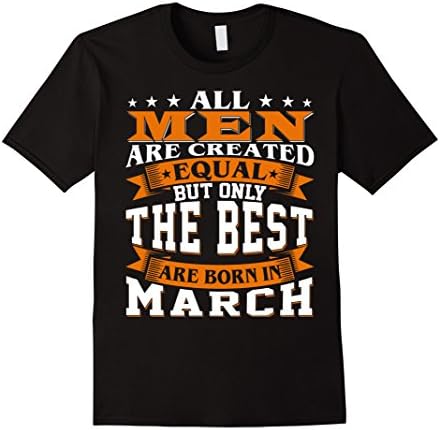 Mens All Men Created Equal But The Best Are Born In March 2XL Black