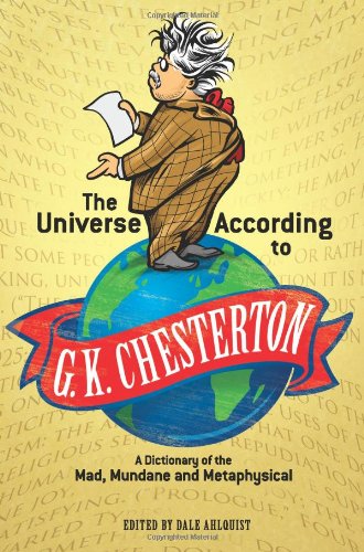 The Universe According to G. K. Chesterton: A Dictionary of the Mad, Mundane and Metaphysical (Dover Books on Literature & Drama)