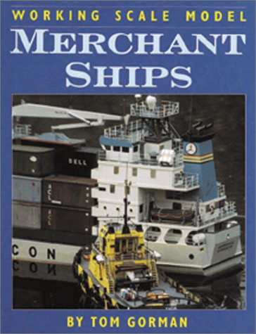 Working Scale Model Merchant Ships, by Tom Gorman