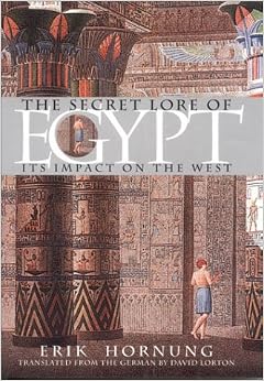 The Secret Lore of Egypt: Its Impact on the West, by Erik Hornung