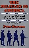 The Military in America: From the Colonial Era to the Present, Peter M. Karsten, 0029191904