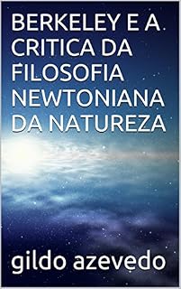 Livro BERKELEY E A CRITICA DA FILOSOFIA NEWTONIANA DA NATUREZA