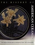 The History of American Ceramics: From Pipkins and Bean Pots to Contemporary Forms, 1607 to the pres by Elaine Levin