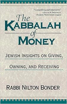 The Kabbalah of Money: Jewish Insights on Giving, Owning, and Receiving The Kabbalah of Money: Jewish Insights on Giving, Owning, and Receiving