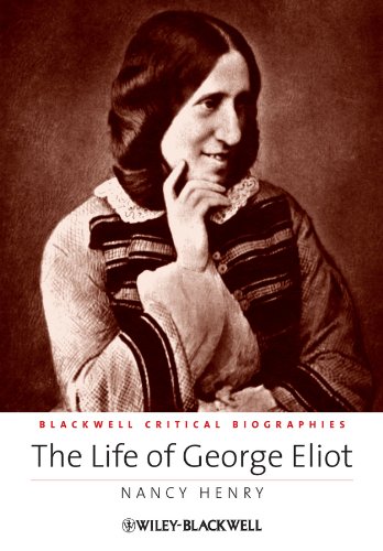 The Life of George Eliot: A Critical Biography (Wiley Blackwell Critical Biographies Book 13)