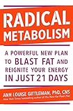 Radical Metabolism: A powerful plan to blast fat and reignite your energy in just 21 days by Ann Louise Gittleman