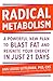 Radical Metabolism: A powerful plan to blast fat and reignite your energy in just 21 days by Ann Louise Gittleman