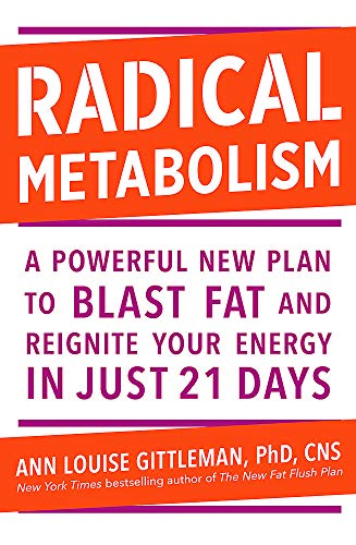 Radical Metabolism: A powerful plan to blast fat and reignite your energy in just 21 days by Ann Louise Gittleman
