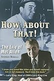How About That! The Life of Mel Allen by Stephen Borelli
