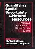 Quantifying Spatial Uncertainty in Natural Resources : Theory and Applications for GIS and Remote Sensing, , 1575041316