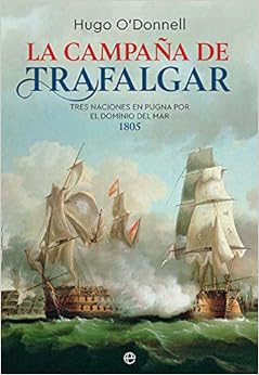 La campaña de Trafalgar: Tres naciones en pugna por el dominio del mar 1805