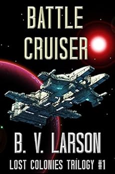 Battle Cruiser (Lost Colonies Trilogy Book 1) by [Larson, B. V.]