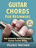 Guitar Chords For Beginners: The Ultimate Teach Yourself Guitar Chord Book by Pauric Mather