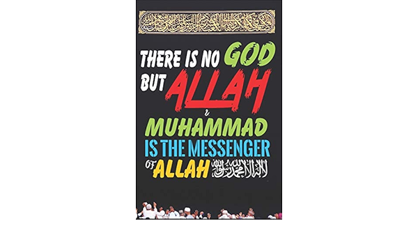 There Is No God But Allah Muhammad Is The Messenger Of Allah Islamic Notebook Gift For Muslim Kids Men Women Blank Lined Muslim Journal Design Islamic Amazon Com Books