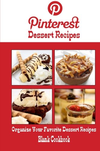 Pinterest Dessert Recipes Blank Cookbook (Blank Recipe Book): Recipe Keeper For Your Pinterest Dessert Recipes